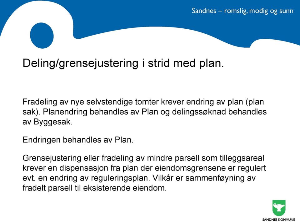 Grensejustering eller fradeling av mindre parsell som tilleggsareal krever en dispensasjon fra plan der