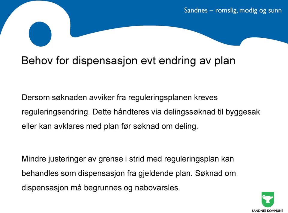 Dette håndteres via delingssøknad til byggesak eller kan avklares med plan før søknad om