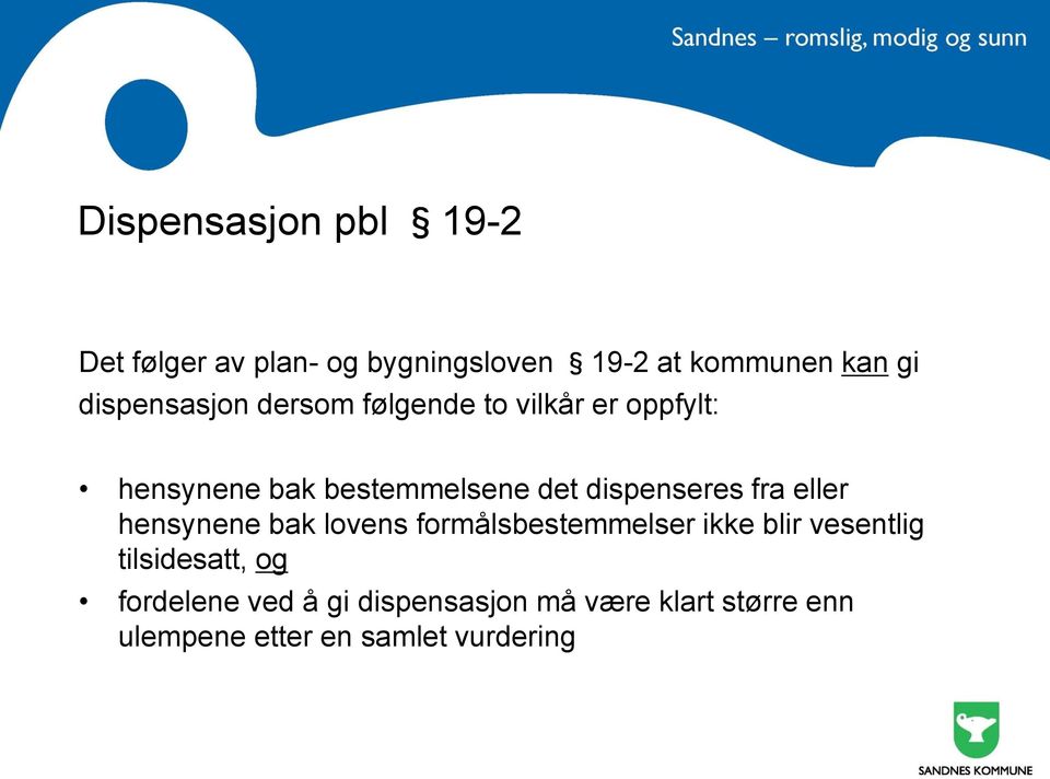 dispenseres fra eller hensynene bak lovens formålsbestemmelser ikke blir vesentlig