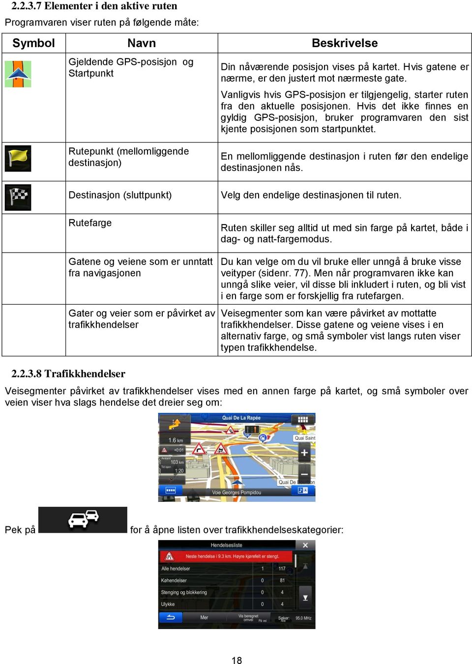 Hvis det ikke finnes en gyldig GPS-posisjon, bruker programvaren den sist kjente posisjonen som startpunktet.