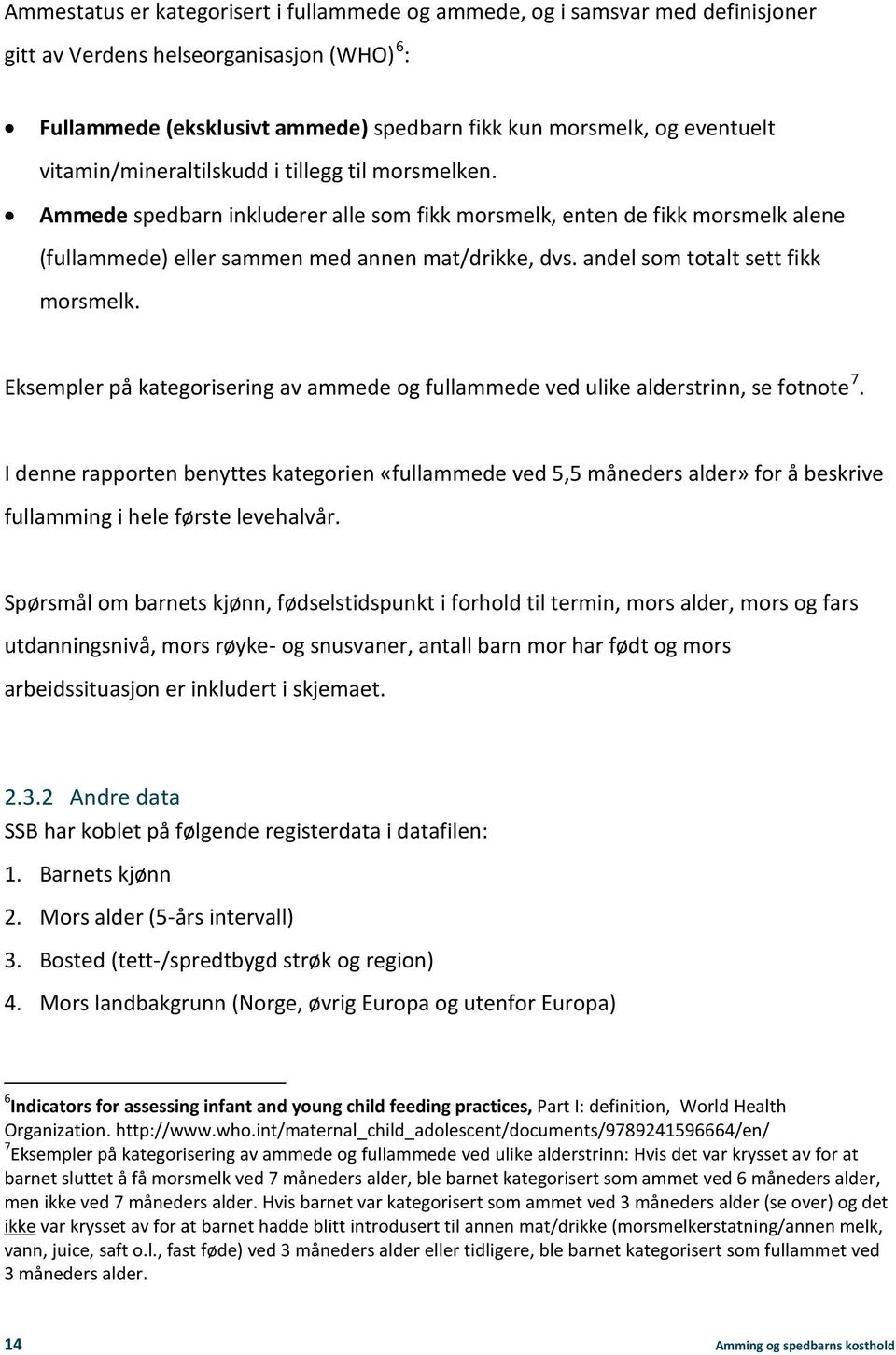 andel som totalt sett fikk morsmelk. Eksempler på kategorisering av ammede og fullammede ved ulike alderstrinn, se fotnote 7.