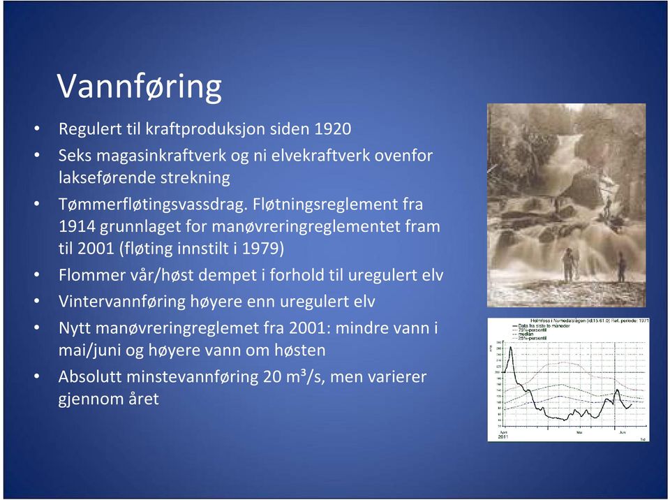 Fløtningsreglement fra 1914 grunnlaget for manøvreringreglementet fram til 2001 (fløting innstilt i 1979) Flommer vår/høst