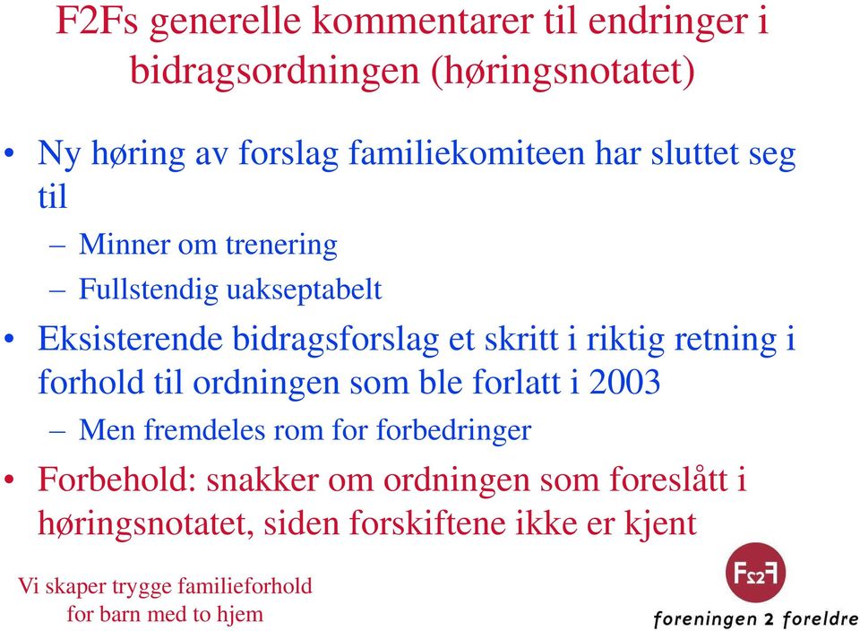 bidragsforslag et skritt i riktig retning i forhold til ordningen som ble forlatt i 2003 Men fremdeles