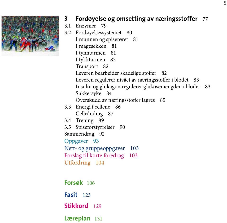 Leveren regulerer nivået av næringsstoffer i blodet 83 Insulin og glukagon regulerer glukosemengden i blodet 83 Sukkersyke 84 Overskudd av