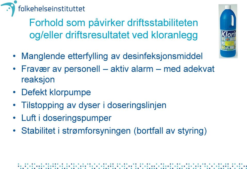 aktiv alarm med adekvat reaksjon Defekt klorpumpe Tilstopping av dyser i