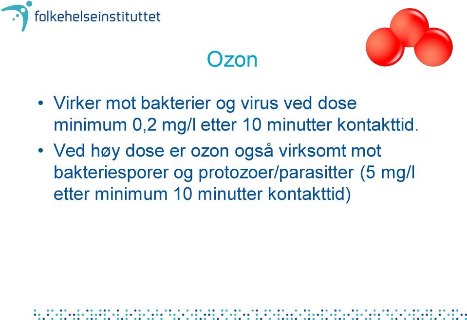 Ved høy dose er ozon også virksomt mot bakteriesporer