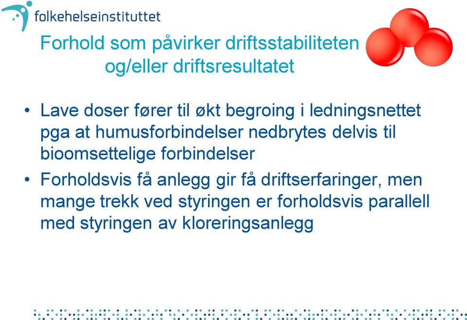 til bioomsettelige forbindelser Forholdsvis få anlegg gir få driftserfaringer,