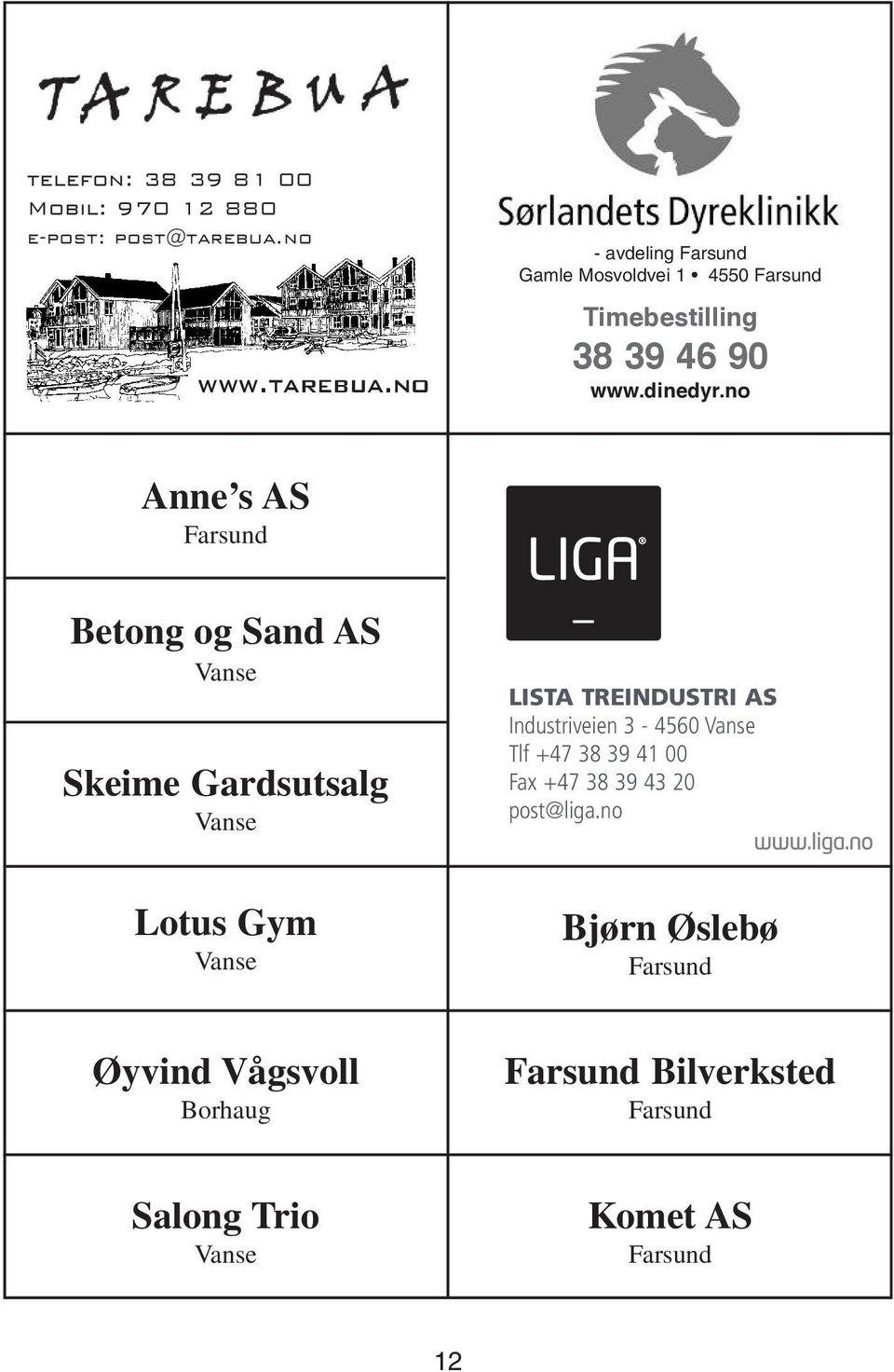 no Anne s AS Betong og Sand AS Skeime Gardsutsalg LISTA TREINDUSTRI AS Industriveien 3-4560