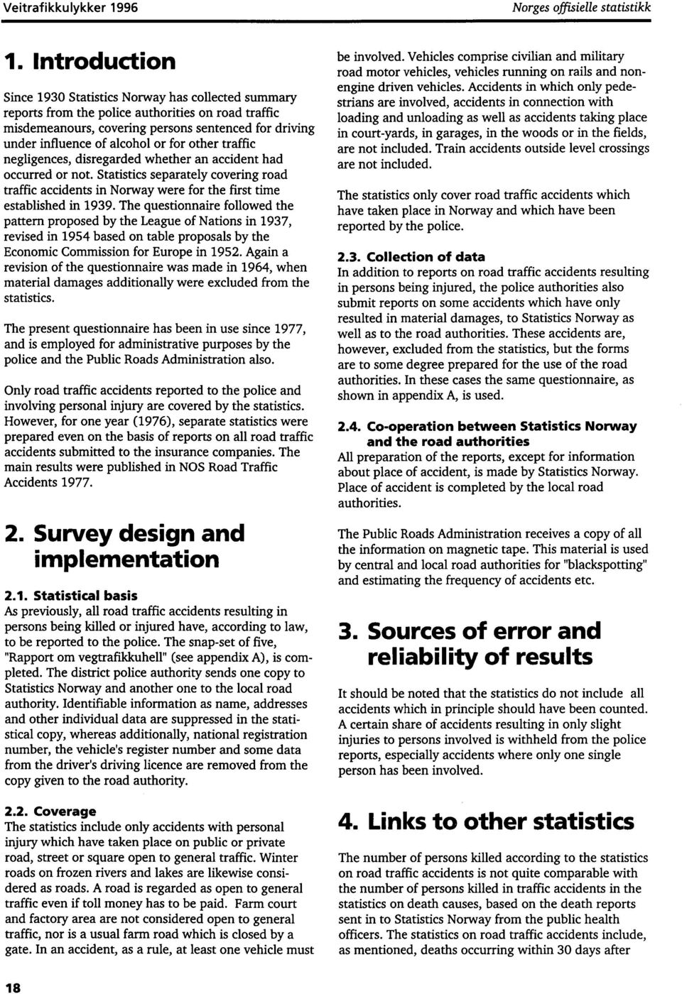 for other traffic negligences, disregarded whether an accident had occurred or not. Statistics separately covering road traffic accidents in Norway were for the first time established in 1939.