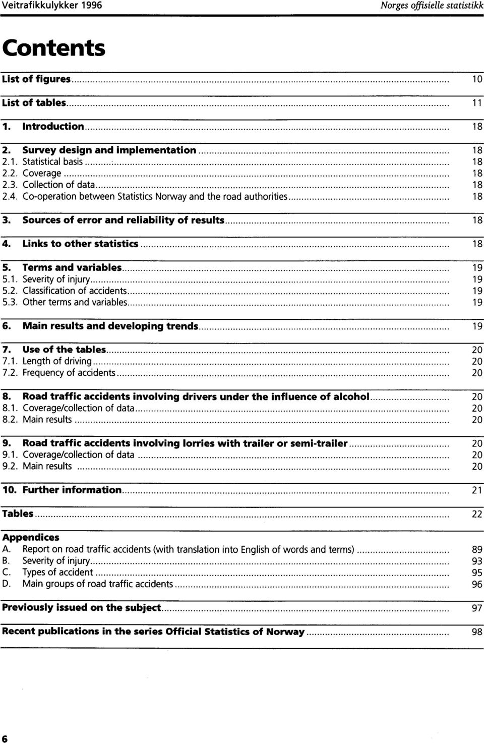 Terms and variables 19 5.1. Severity of injury 19 5.2. Classification of accidents 19 5.3. Other terms and variables 19 6. Main results and developing trends 19 7. Use of the tables 20 7.1. Length of driving 20 7.