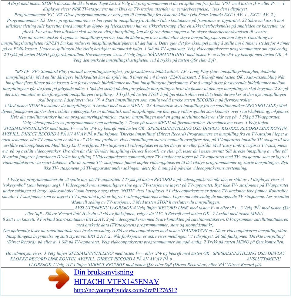 Programnummer 'E1', 'E2' Disse programnumrene er beregnet til innspilling fra eksterne kilder (via Scart-kontakt EXT.1 AV. 1, EXT.2 AV. 2 ).