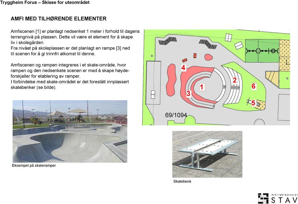 Fra nivået på skoleplassen er det planlagt en rampe [3] ned til scenen for å gi trinnfri atkomst til denne.