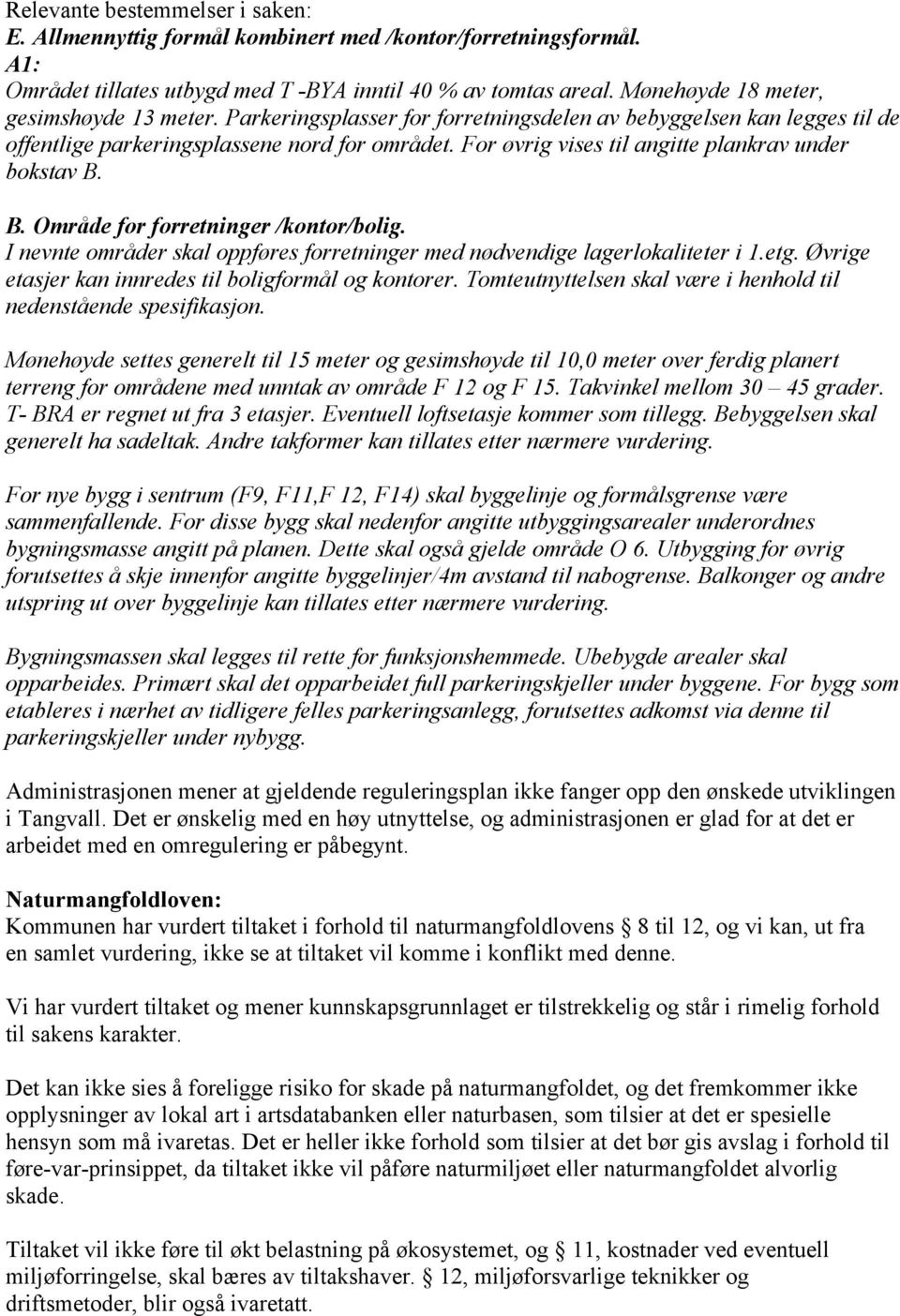 I evte måe skal ppføes fetige me øveige lagelkalitete i.etg. Øvige etasje ka iees til bligfmål g kte. Tmteutyttelse skal væe i hehl til eeståee spesifikasj.