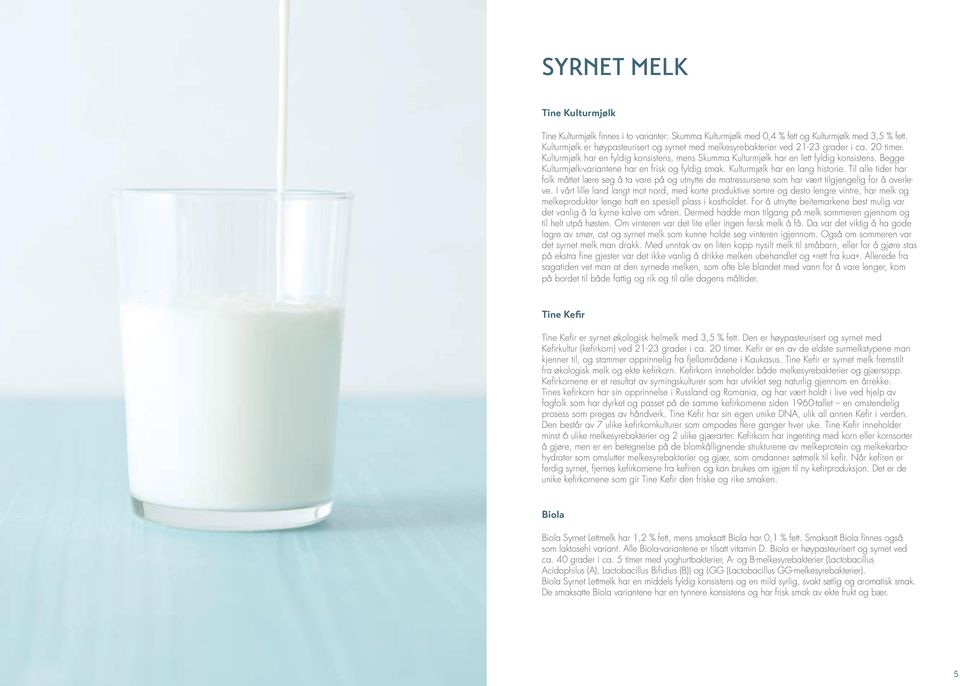 Begge Kulturmjølk-variantene har en frisk og fyldig smak. Kulturmjølk har en lang historie.