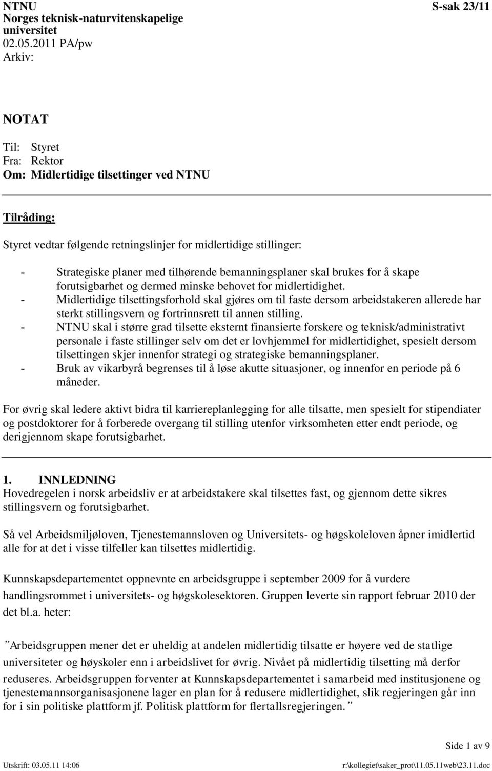 tilhørende bemanningsplaner skal brukes for å skape forutsigbarhet og dermed minske behovet for midlertidighet.