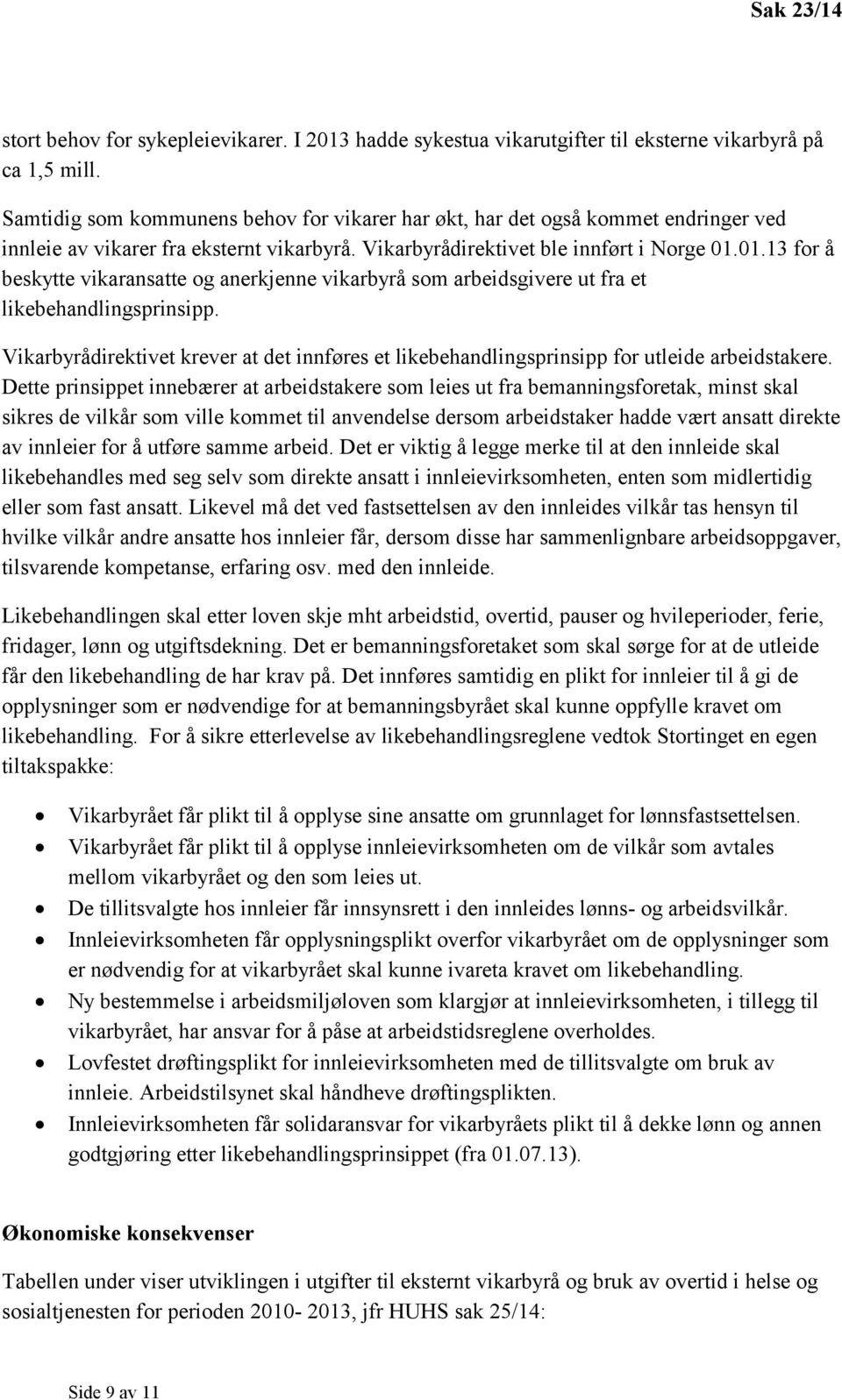 01.13 for å beskytte vikaransatte og anerkjenne vikarbyrå som arbeidsgivere ut fra et likebehandlingsprinsipp.