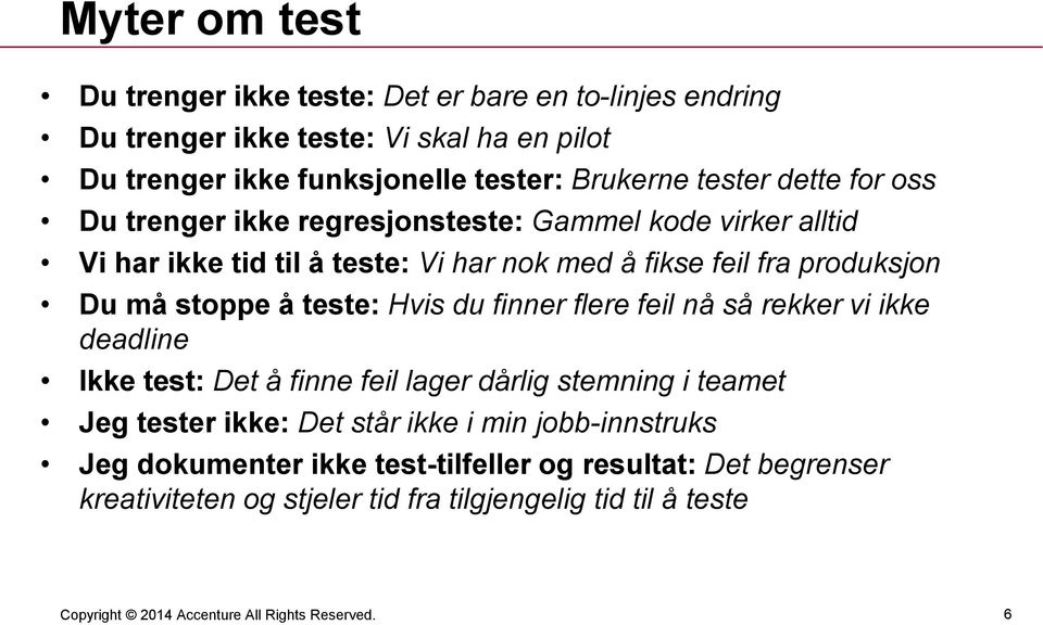 produksjon Du må stoppe å teste: Hvis du finner flere feil nå så rekker vi ikke deadline Ikke test: Det å finne feil lager dårlig stemning i teamet Jeg