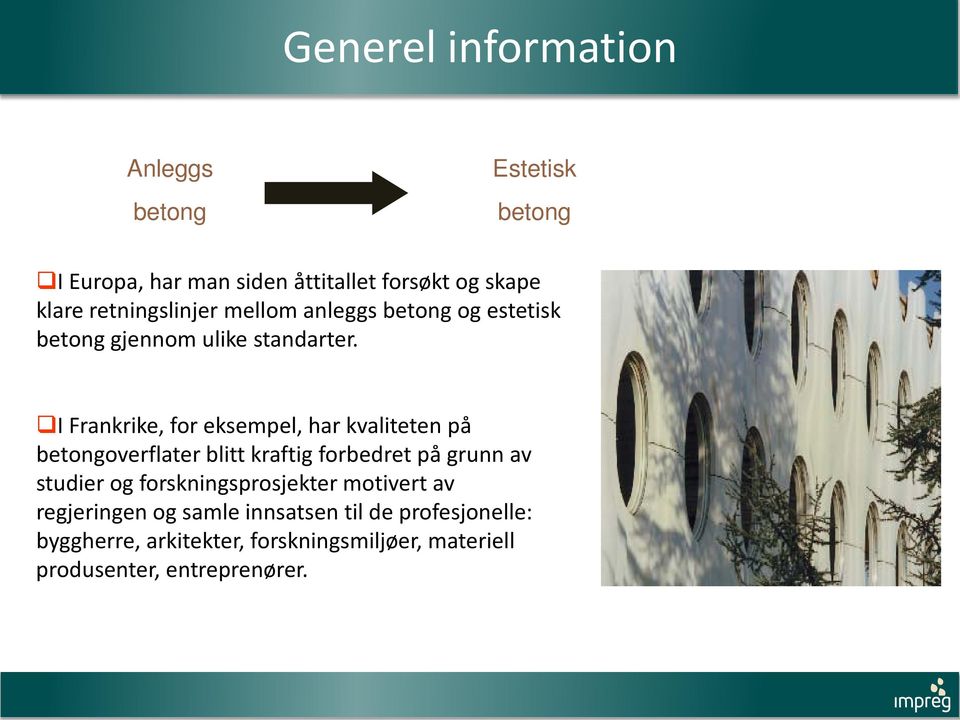 I Frankrike, for eksempel, har kvaliteten på betongoverflater blitt kraftig forbedret på grunn av studier og