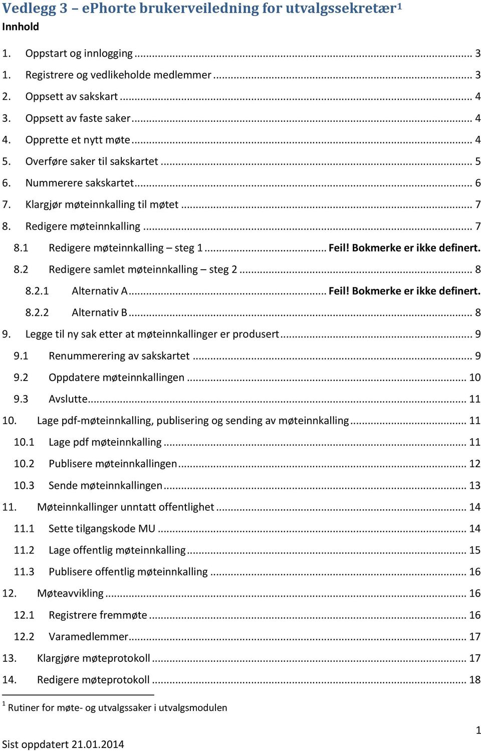 .. Feil! Bokmerke er ikke definert. 8.2 Redigere samlet møteinnkalling steg 2... 8 8.2.1 Alternativ A... Feil! Bokmerke er ikke definert. 8.2.2 Alternativ B... 8 9.