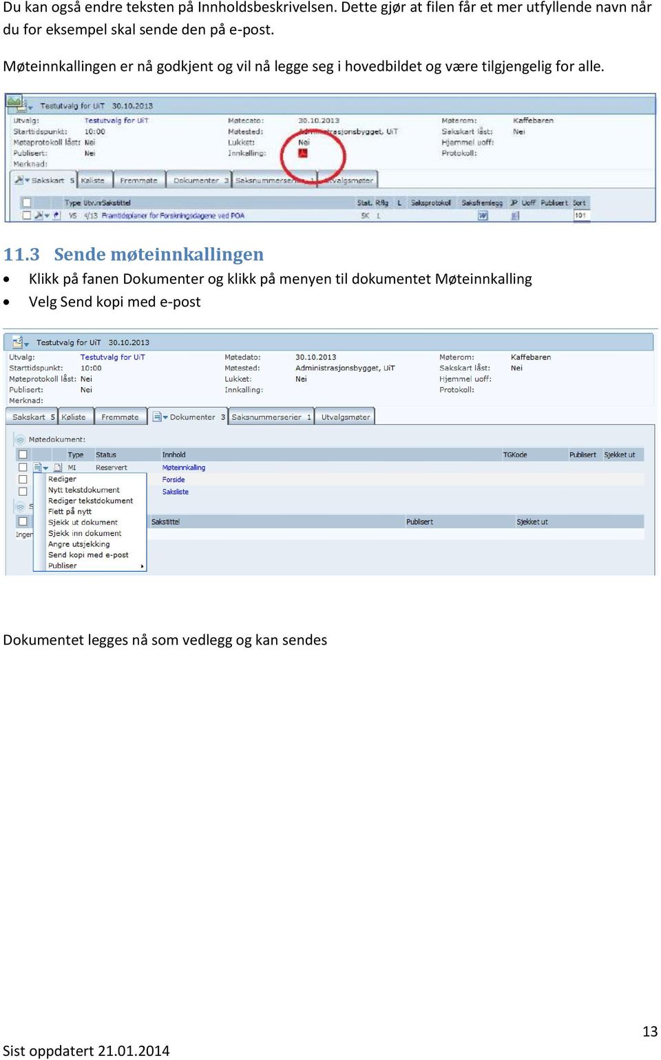 Møteinnkallingen er nå godkjent og vil nå legge seg i hovedbildet og være tilgjengelig for alle. 11.