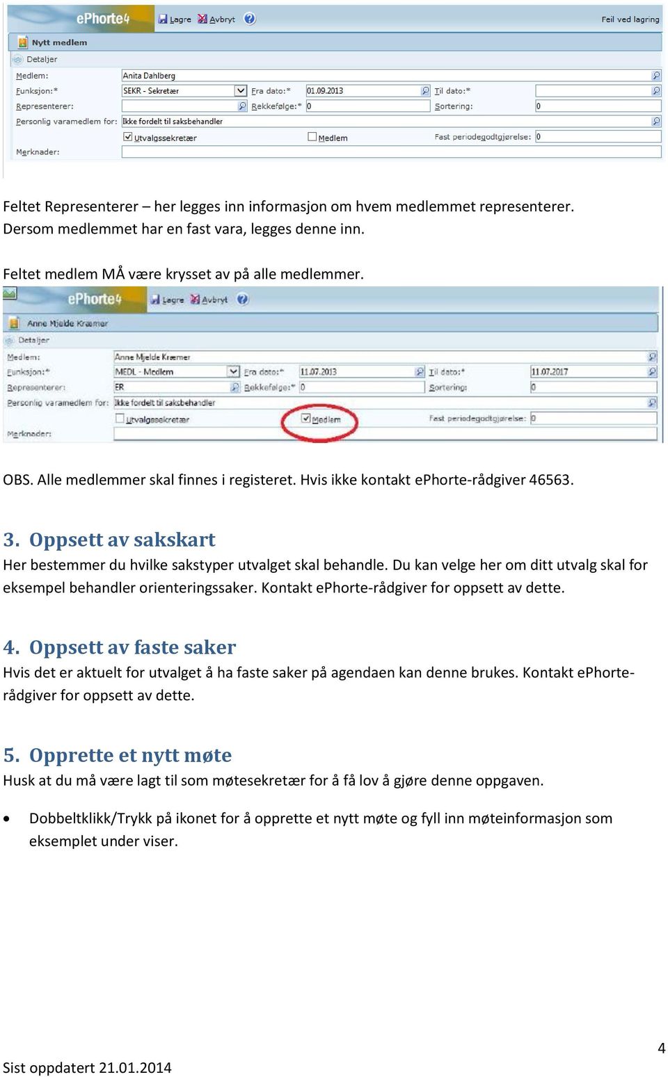 Du kan velge her om ditt utvalg skal for eksempel behandler orienteringssaker. Kontakt ephorte-rådgiver for oppsett av dette. 4.