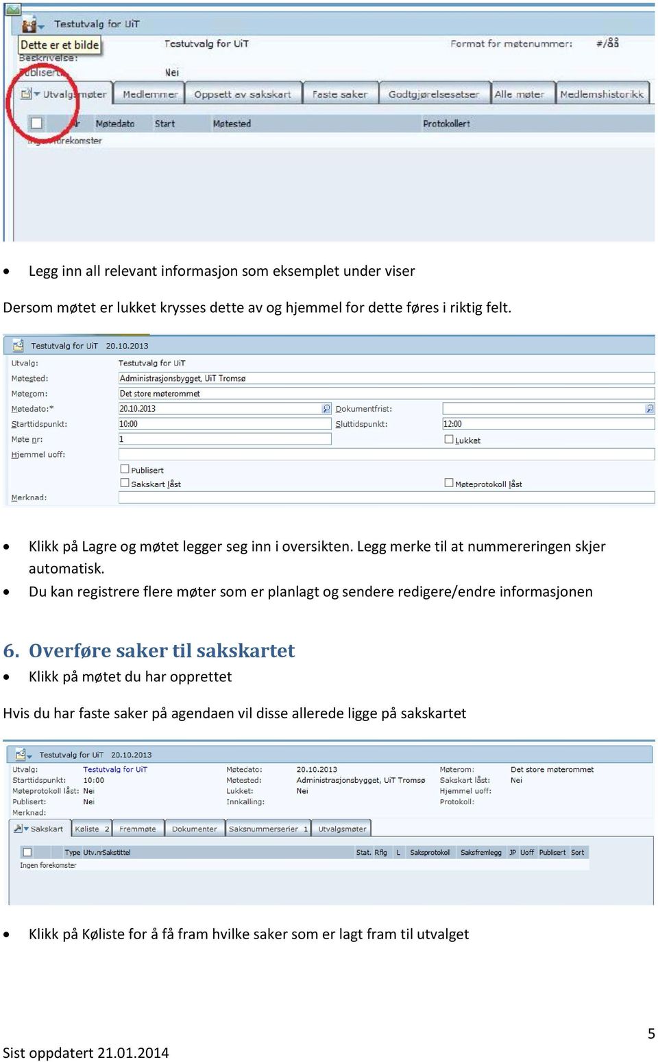 Du kan registrere flere møter som er planlagt og sendere redigere/endre informasjonen 6.