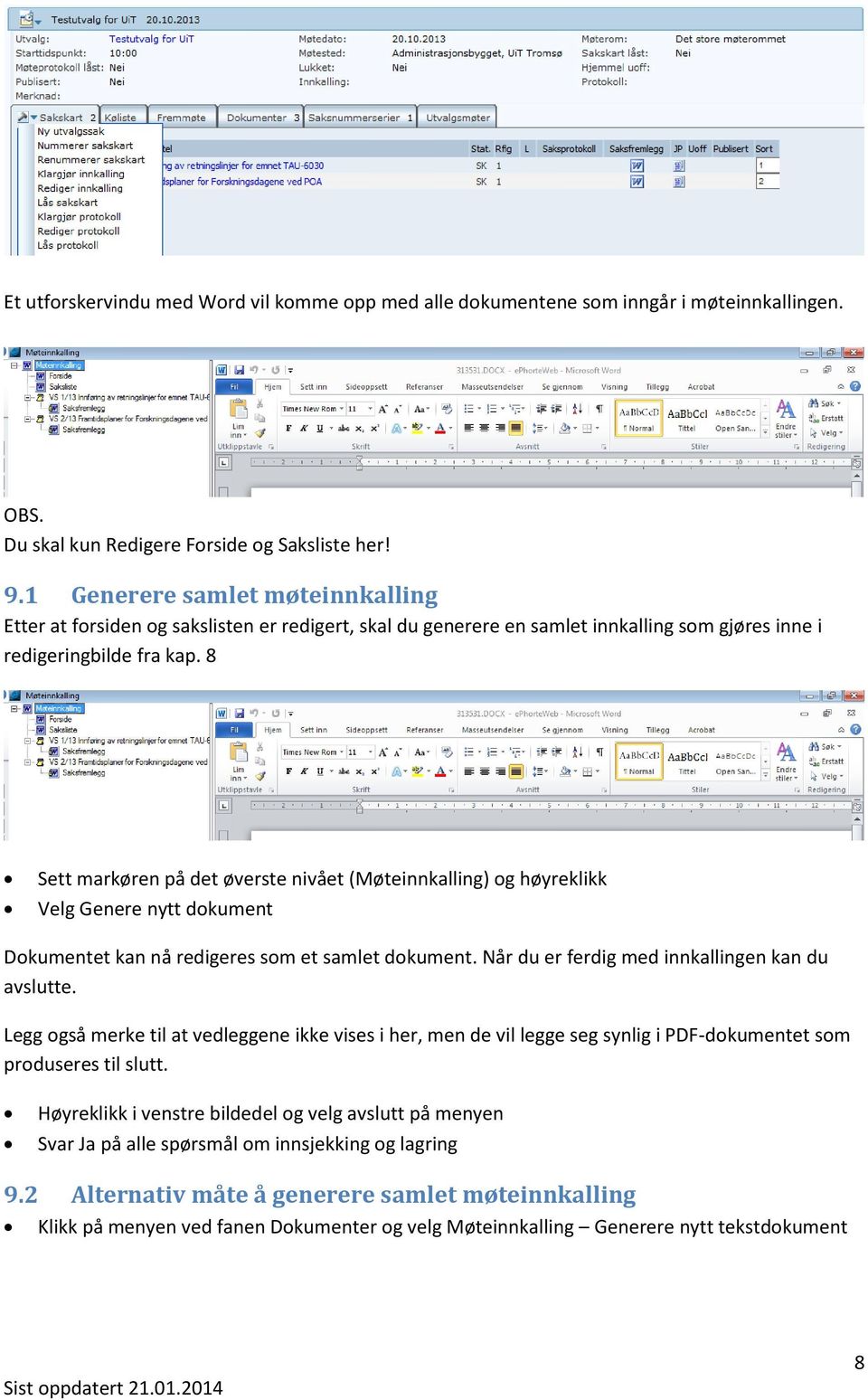 8 Sett markøren på det øverste nivået (Møteinnkalling) og høyreklikk Velg Genere nytt dokument Dokumentet kan nå redigeres som et samlet dokument. Når du er ferdig med innkallingen kan du avslutte.