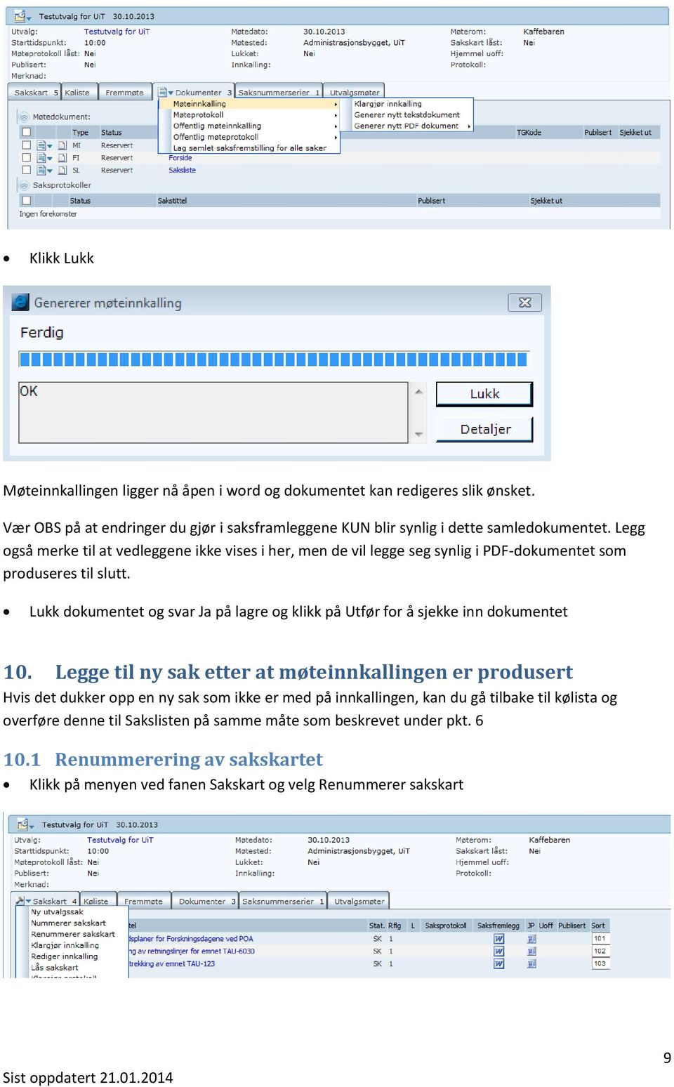 Legg også merke til at vedleggene ikke vises i her, men de vil legge seg synlig i PDF-dokumentet som produseres til slutt.