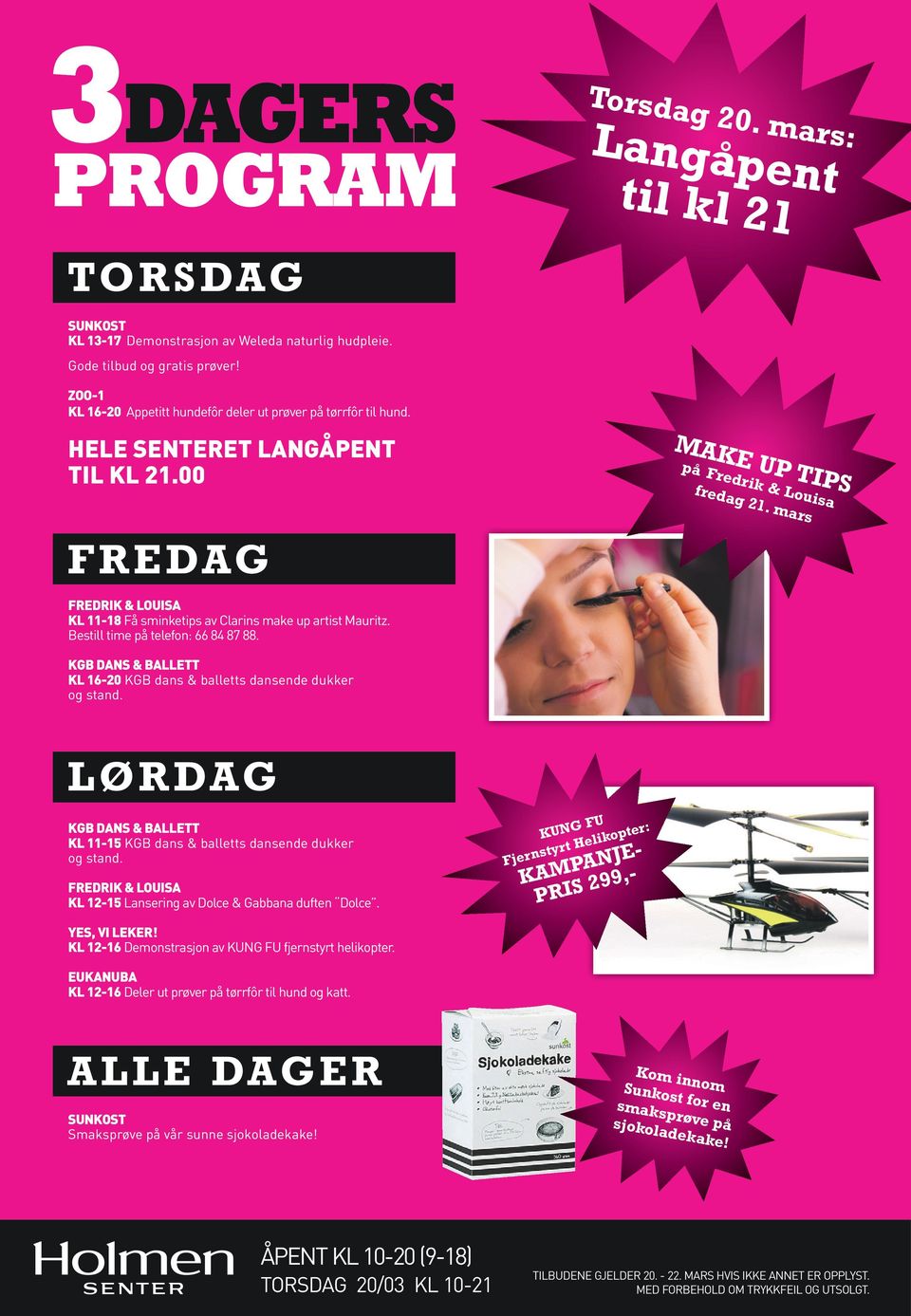 mars FREDAG FREDRIK & LOUISA KL 11-18 Få sminketips av Clarins make up artist Mauritz. Bestill time på telefon: 66 84 87 88. KGB DANS & BALLETT KL 16-20 KGB dans & balletts dansende dukker og stand.