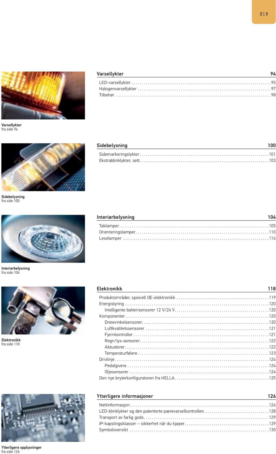 .............................................................. 103 Sidebelysning fra side 100 Interiørbelysning 104 Taklamper......................................................................... 105 Orienteringslamper.