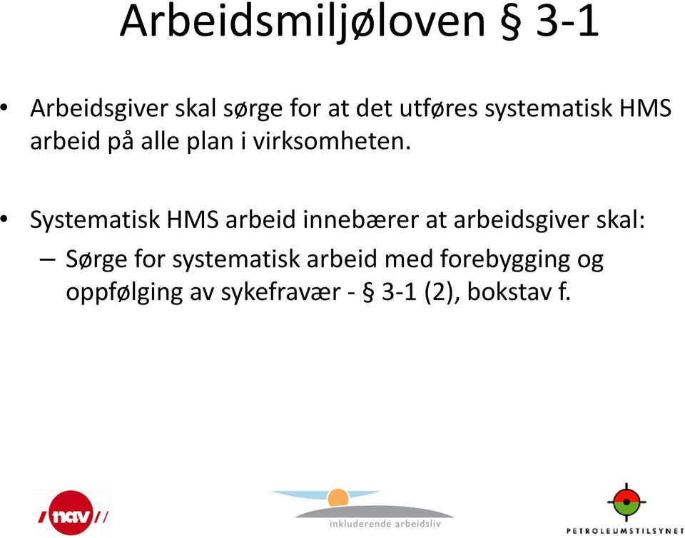 Systematisk HMS arbeid innebærer at arbeidsgiver skal: Sørge for