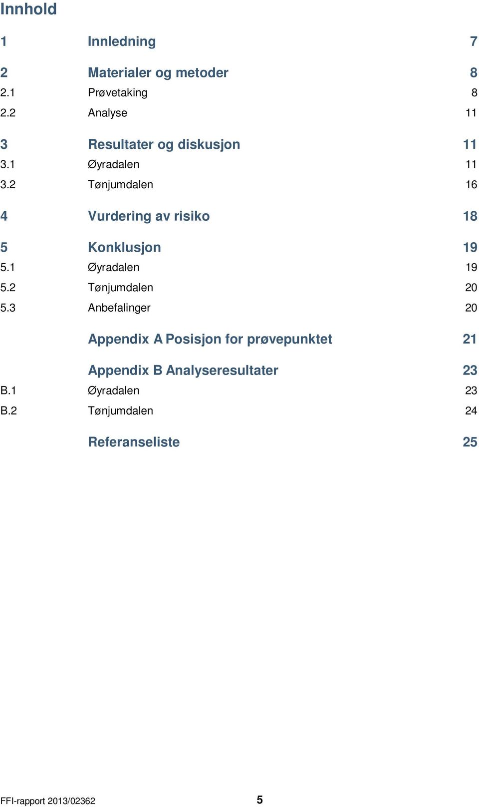 2 Tønjumdalen 16 4 Vurdering av risiko 18 5 Konklusjon 19 5.1 Øyradalen 19 5.2 Tønjumdalen 20 5.