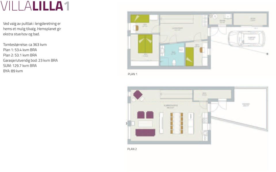 Tomtestørrelse: ca 363 kvm Plan 1: 53.4 kvm BRA Plan 2: 53.