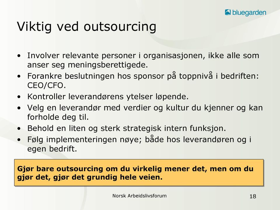 Velg en leverandør med verdier og kultur du kjenner og kan forholde deg til. Behold en liten og sterk strategisk intern funksjon.