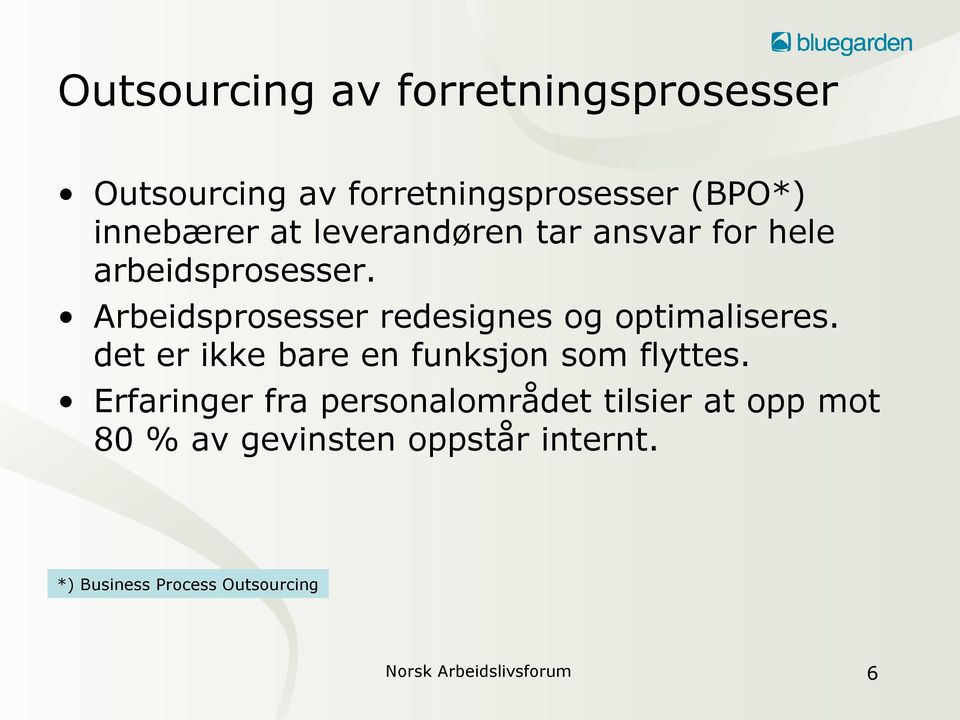 Arbeidsprosesser redesignes og optimaliseres. det er ikke bare en funksjon som flyttes.