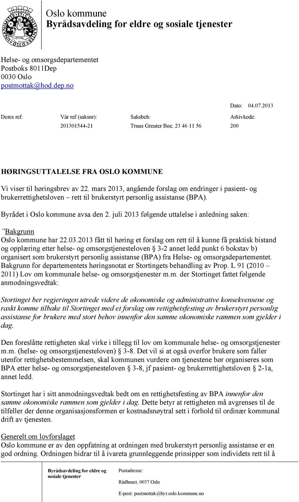 mars 2013, angående forslag om endringer i pasient- og brukerrettighetsloven rett til brukerstyrt personlig assistanse (BPA). Byrådet i Oslo kommune avsa den 2.
