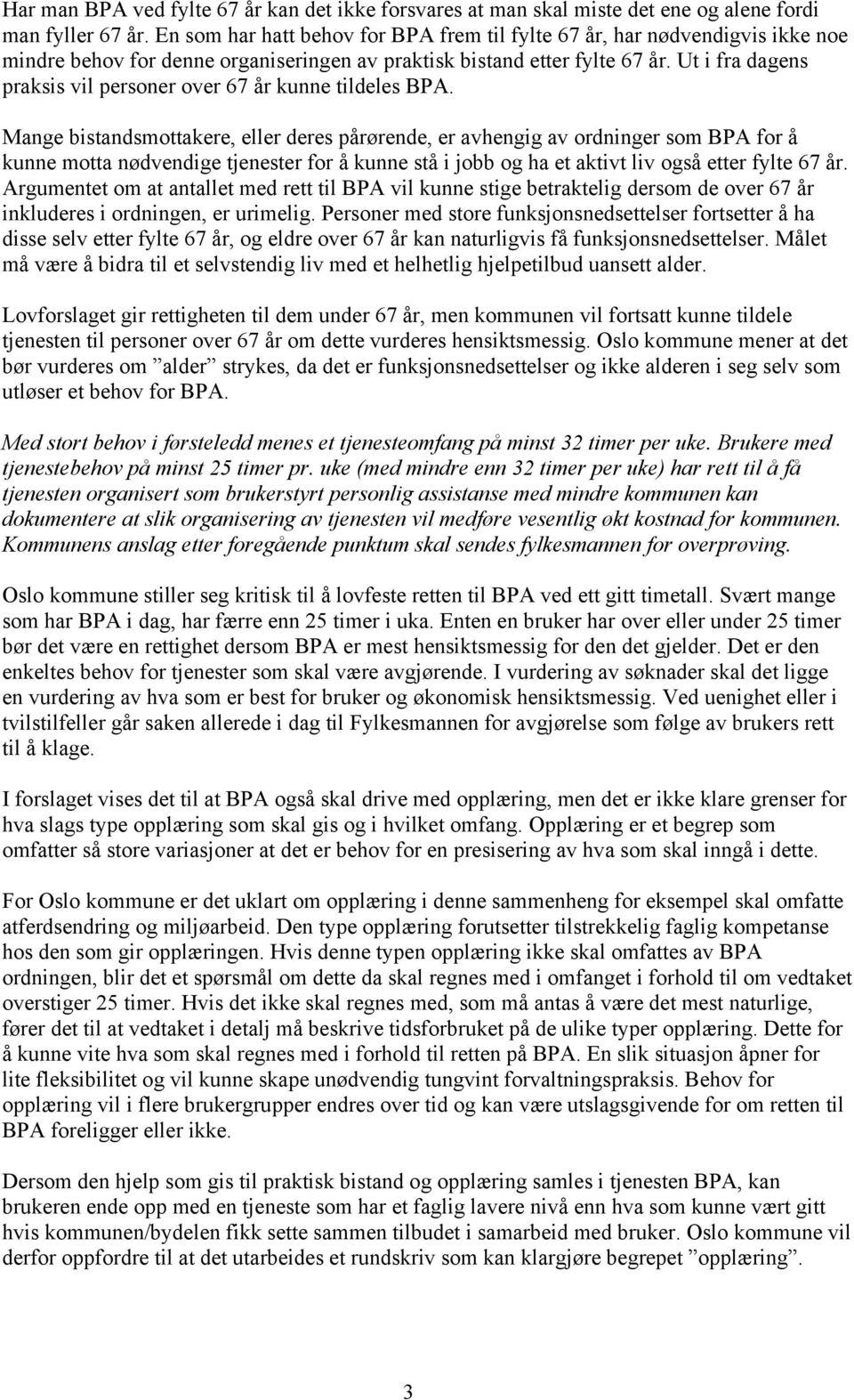 Ut i fra dagens praksis vil personer over 67 år kunne tildeles BPA.