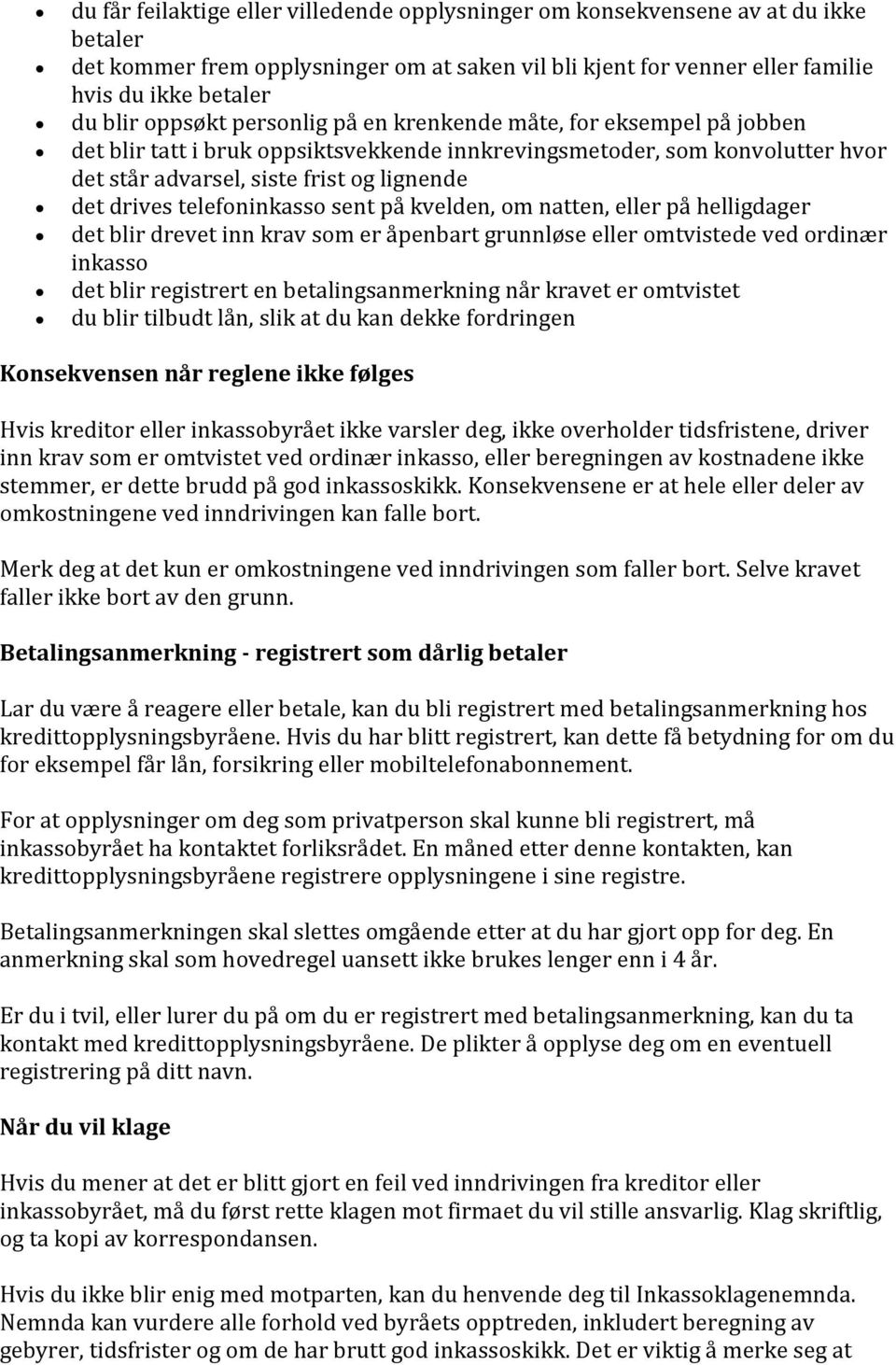 telefoninkasso sent på kvelden, om natten, eller på helligdager det blir drevet inn krav som er åpenbart grunnløse eller omtvistede ved ordinær inkasso det blir registrert en betalingsanmerkning når