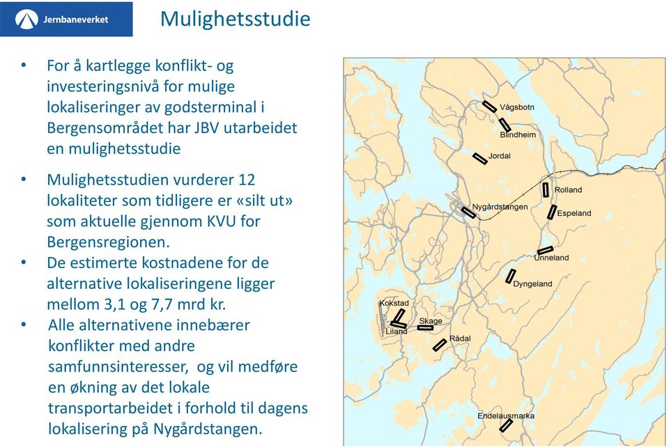 Bergensregionen. De estimerte kostnadene for de alternative lokaliseringene ligger mellom 3,1 og 7,7 mrd kr.