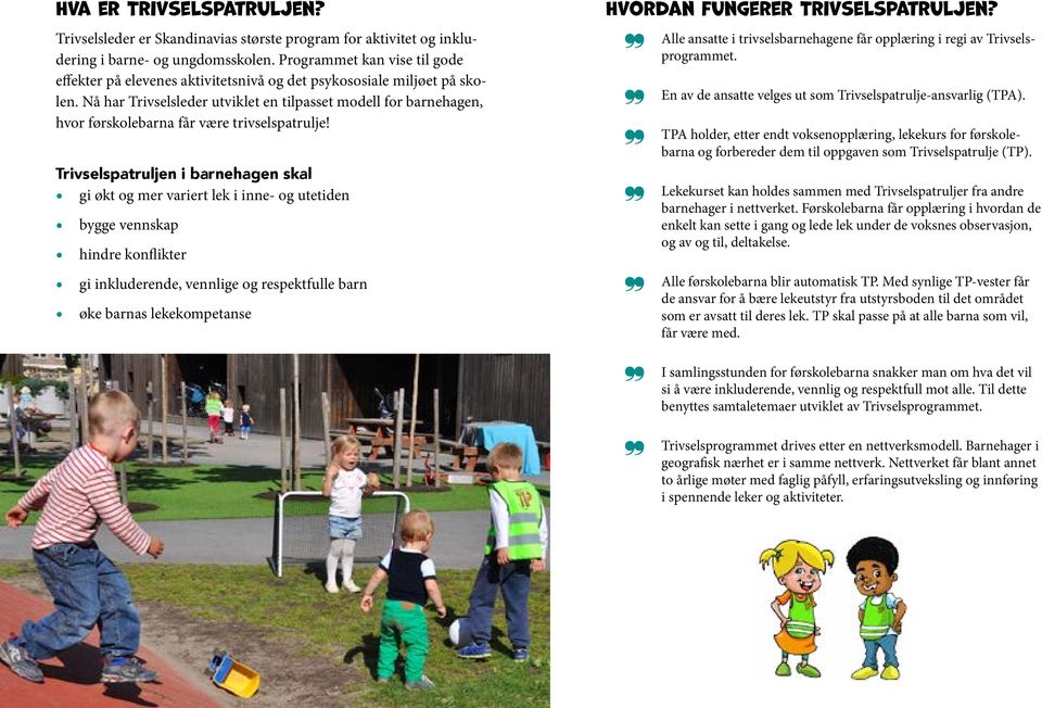 Nå har Trivselsleder utviklet en tilpasset modell for barnehagen, hvor førskolebarna får være trivselspatrulje!