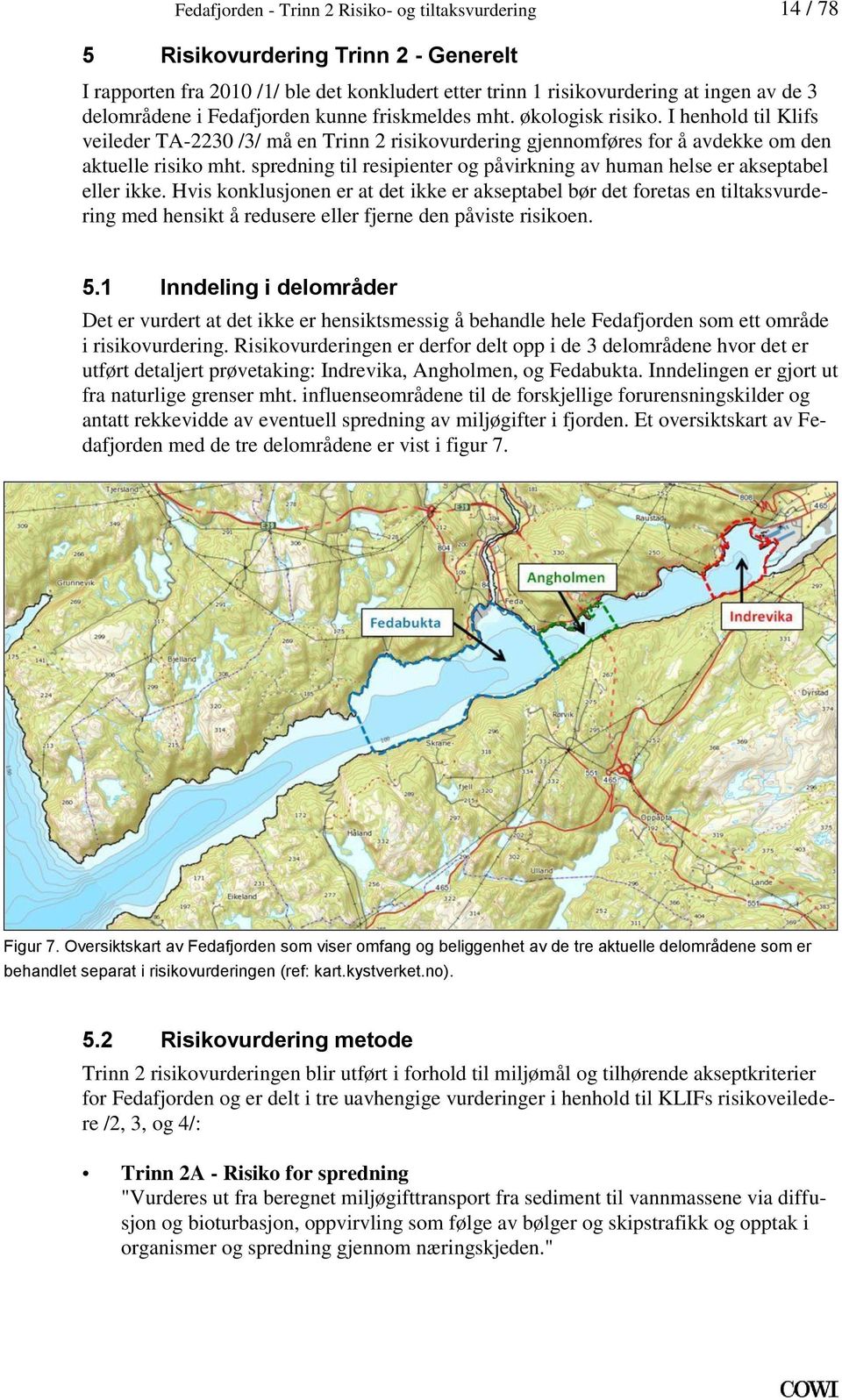 resipienter og påvirkning av human helse er akseptabel eller ikke Hvis konklusjonen er at det ikke er akseptabel bør det foretas en tiltaksvurdering med hensikt å redusere eller fjerne den påviste