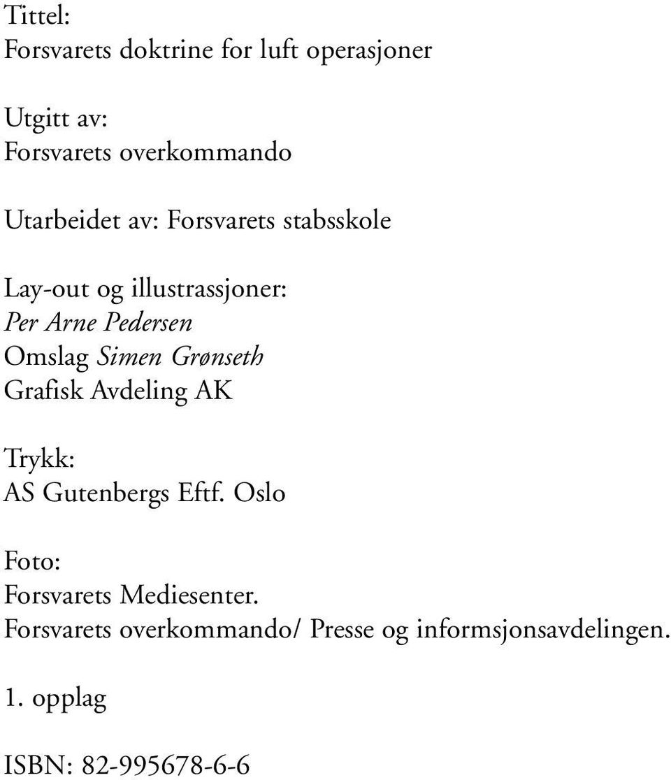 Simen Grønseth Grafisk Avdeling AK Trykk: AS Gutenbergs Eftf.