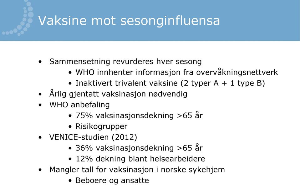 nødvendig WHO anbefaling 75% vaksinasjonsdekning >65 år Risikogrupper VENICE-studien (2012) 36%