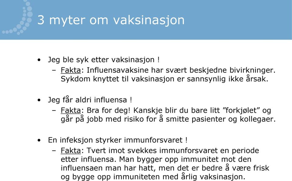 Kanskje blir du bare litt forkjølet og går på jobb med risiko for å smitte pasienter og kollegaer. En infeksjon styrker immunforsvaret!