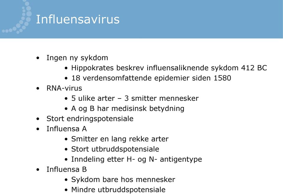 medisinsk betydning Stort endringspotensiale Influensa A Smitter en lang rekke arter Stort