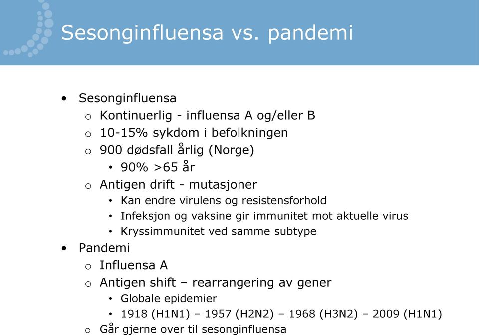 (Norge) 90% >65 år o Antigen drift - mutasjoner Kan endre virulens og resistensforhold Infeksjon og vaksine gir