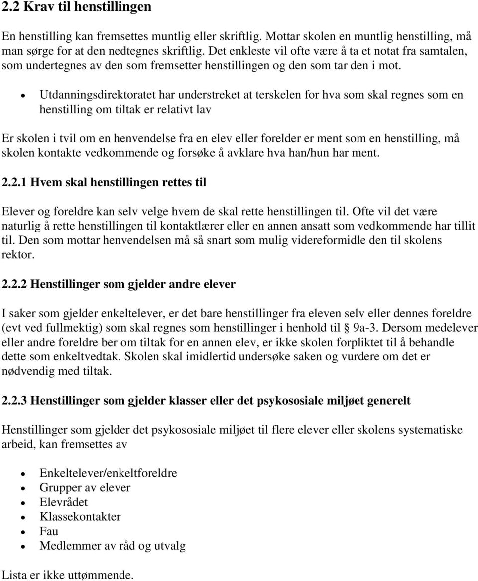 Utdanningsdirektoratet har understreket at terskelen for hva som skal regnes som en henstilling om tiltak er relativt lav Er skolen i tvil om en henvendelse fra en elev eller forelder er ment som en