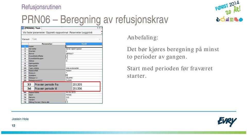 på minst to perioder av gangen.