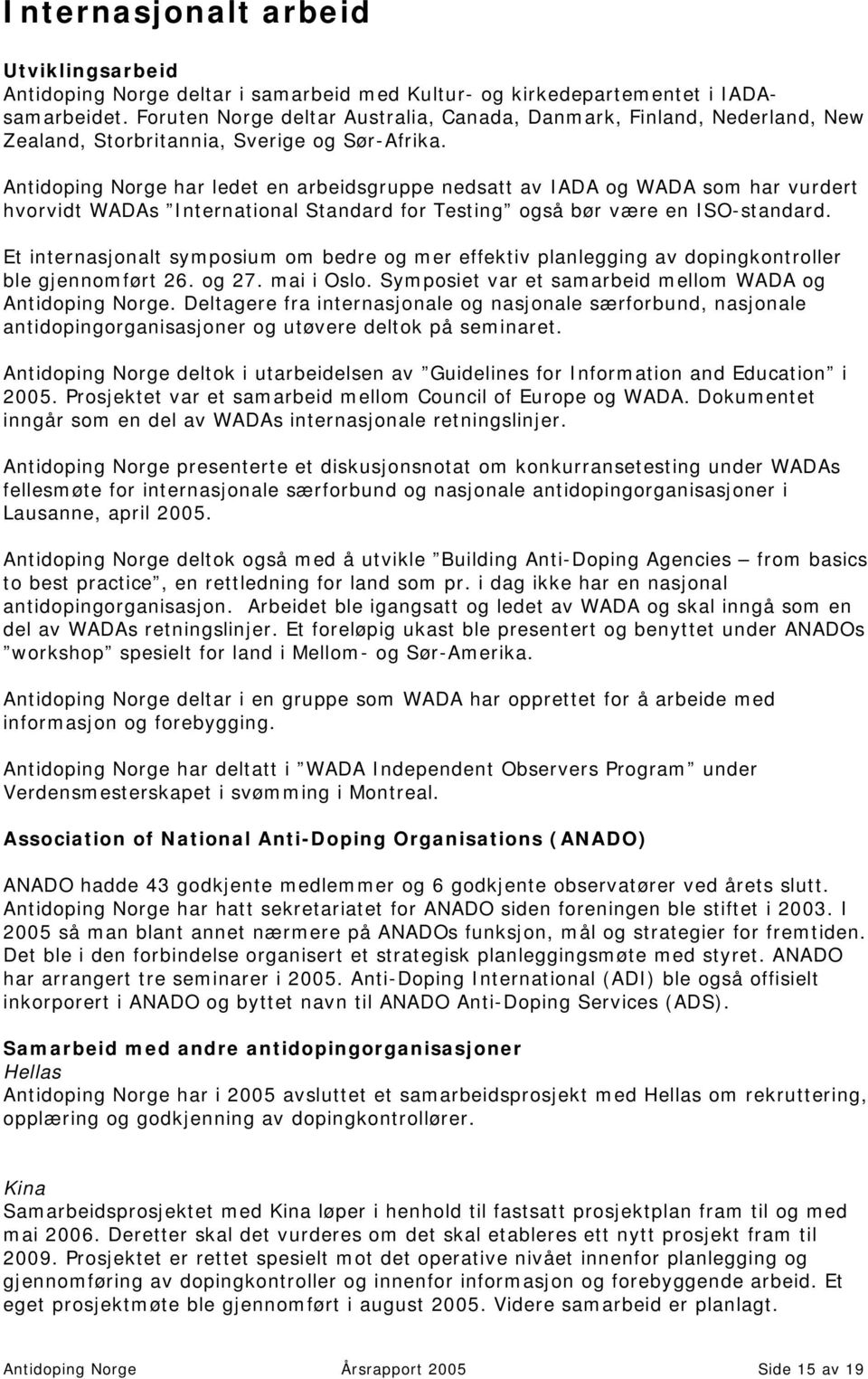 Antidoping Norge har ledet en arbeidsgruppe nedsatt av IADA og WADA som har vurdert hvorvidt WADAs International Standard for Testing også bør være en ISO-standard.