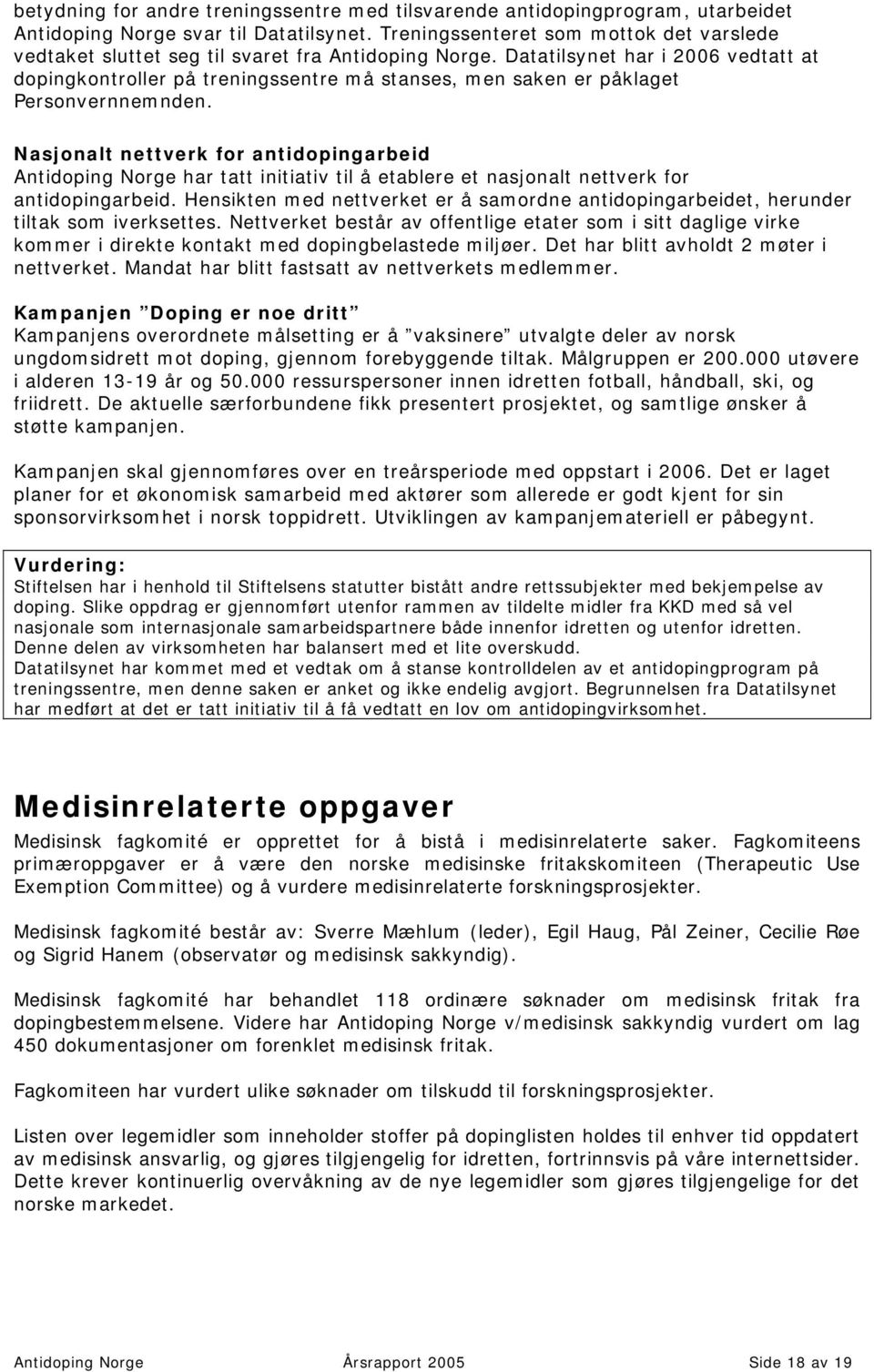 Datatilsynet har i 2006 vedtatt at dopingkontroller på treningssentre må stanses, men saken er påklaget Personvernnemnden.